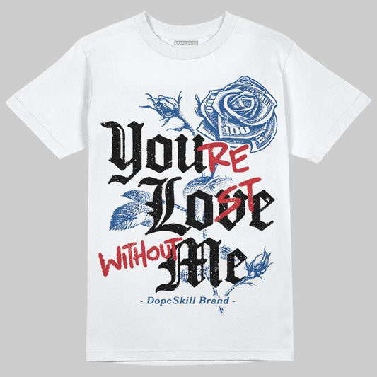 Jordan 1 Low OG “Storm Blue” DopeSkill T-Shirt You’re Lost Without Me Graphic Streetwear - White