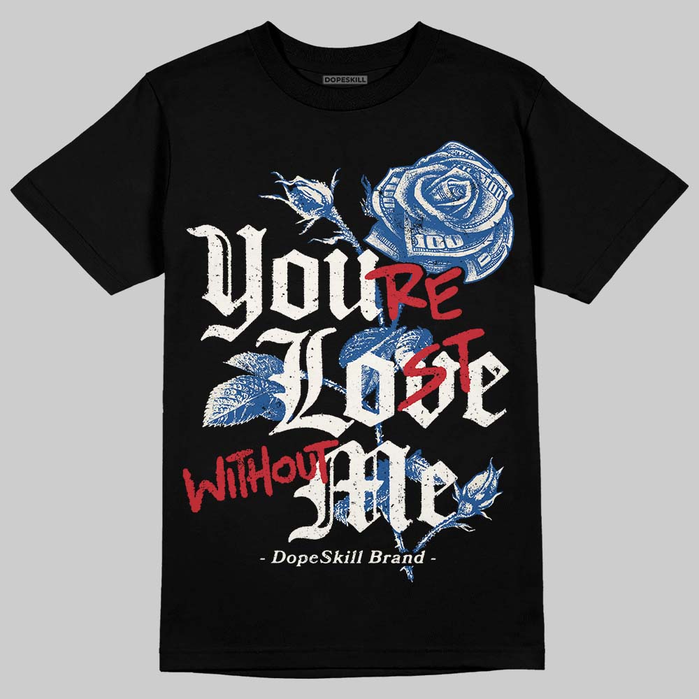 Jordan 1 Low OG “Storm Blue” DopeSkill T-Shirt You’re Lost Without Me Graphic Streetwear - Black