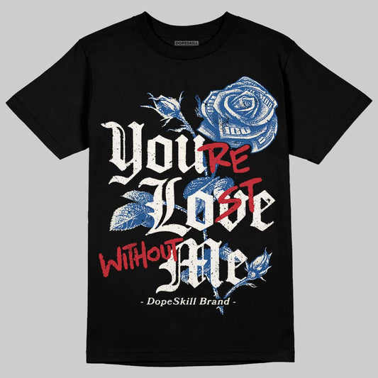 Jordan 1 Low OG “Storm Blue” DopeSkill T-Shirt You’re Lost Without Me Graphic Streetwear - Black