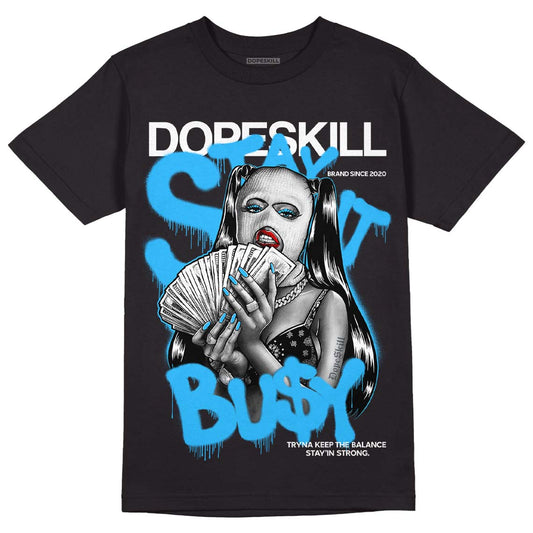 Jordan 1 High Retro OG “University Blue” DopeSkill T-Shirt Stay It Busy Graphic Streetwear - Black