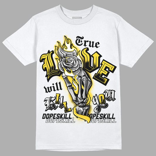 Jordan 4 Tour Yellow Thunder DopeSkill T-Shirt True Love Will Kill You Graphic Streetwear - WHite