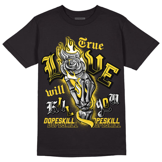 Jordan 4 Tour Yellow Thunder DopeSkill T-Shirt True Love Will Kill You Graphic Streetwear - Black