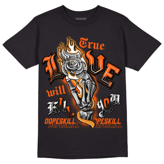 Jordan 12 Retro Brilliant Orange DopeSkill T-Shirt True Love Will Kill You Graphic Streetwear - Black