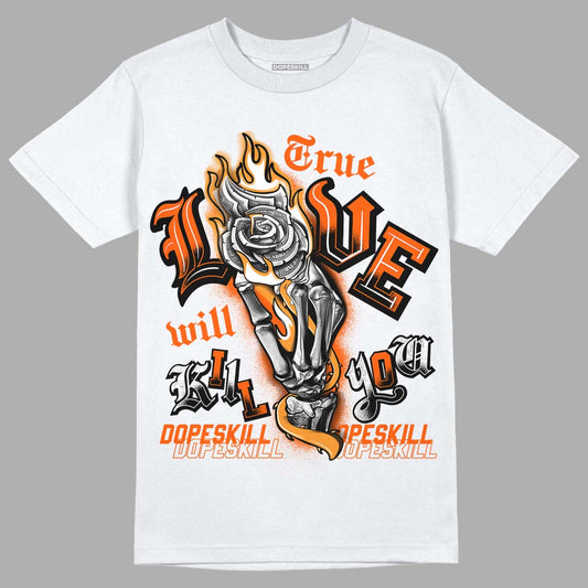 Jordan 12 Retro Brilliant Orange DopeSkill T-Shirt True Love Will Kill You Graphic Streetwear - White