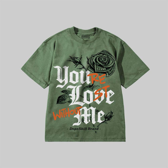 You’re Lost Without Me DopeSkill Premium T-shirt Streetwear - Moss