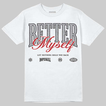 Jordan 4 OG “White Cement” DopeSkill T-Shirt Better Myself Graphic Streetwear - White