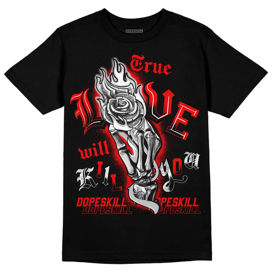Jordan 12 “Cherry” DopeSkill T-Shirt True Love Will Kill You Graphic Streetwear - Black