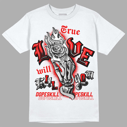 Jordan 12 “Cherry” DopeSkill T-Shirt True Love Will Kill You Graphic Streetwear - White