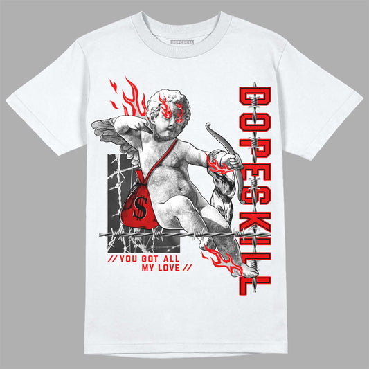 Jordan 12 “Cherry” DopeSkill T-Shirt You Got All My Love Graphic Streetwear - White