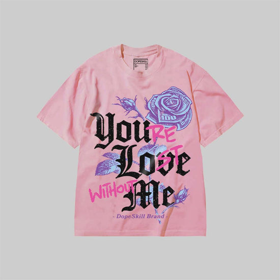 You’re Lost Without Me DopeSkill Premium T-shirt Streetwear - Blossom