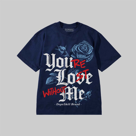 You’re Lost Without Me DopeSkill Premium T-shirt Streetwear - Navy