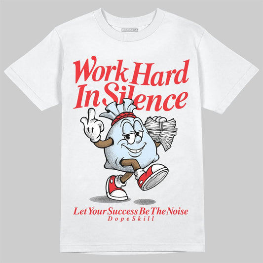 Jordan 11 Retro Cherry DopeSkill T-Shirt Work Hard In Silence Graphic Streetwear - White