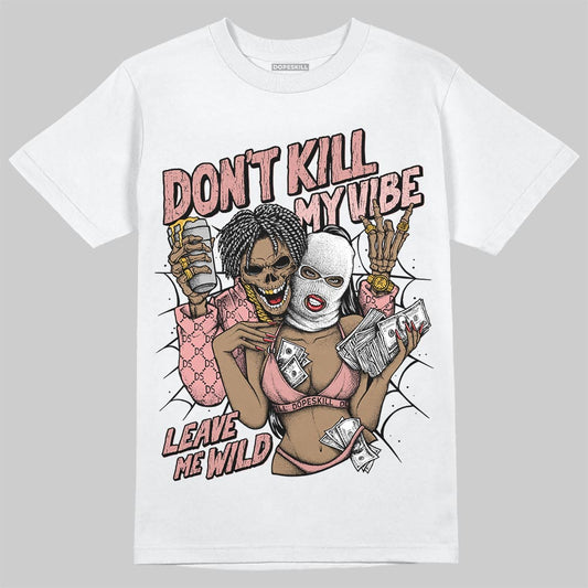 Jordan 40 “Dusty Rose” DopeSkill T-Shirt Don't Kill My Vibe Graphic Streetwear - White