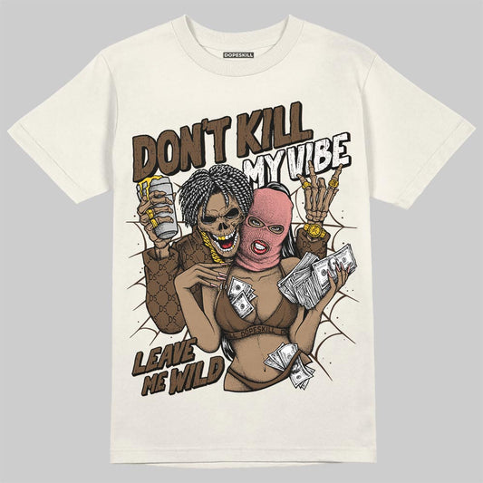 Jordan 1 High OG “Baroque Brown” DopeSkill T-Shirt Don't Kill My Vibe Graphic Streetwear - Sand