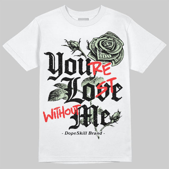 Jordan 4 WMNS “Seafoam” (2025) DopeSkill T-Shirt You’re Lost Without Me Graphic Streetwear - White