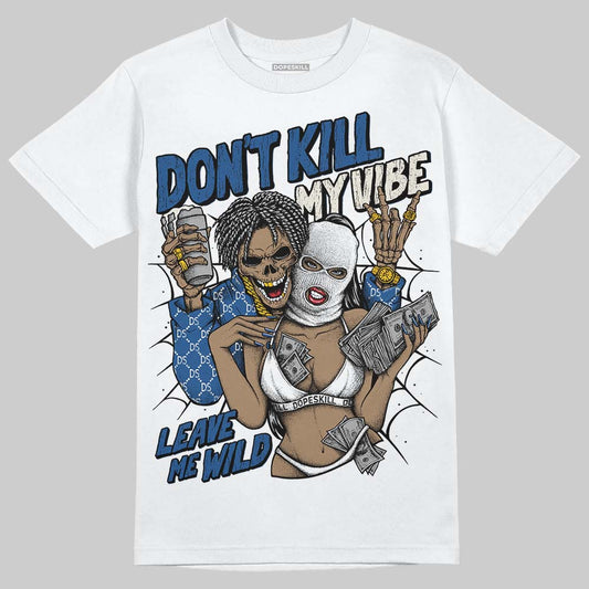 Jordan 1 Low OG “Storm Blue” DopeSkill T-Shirt Don't Kill My Vibe Graphic Streetwear - White