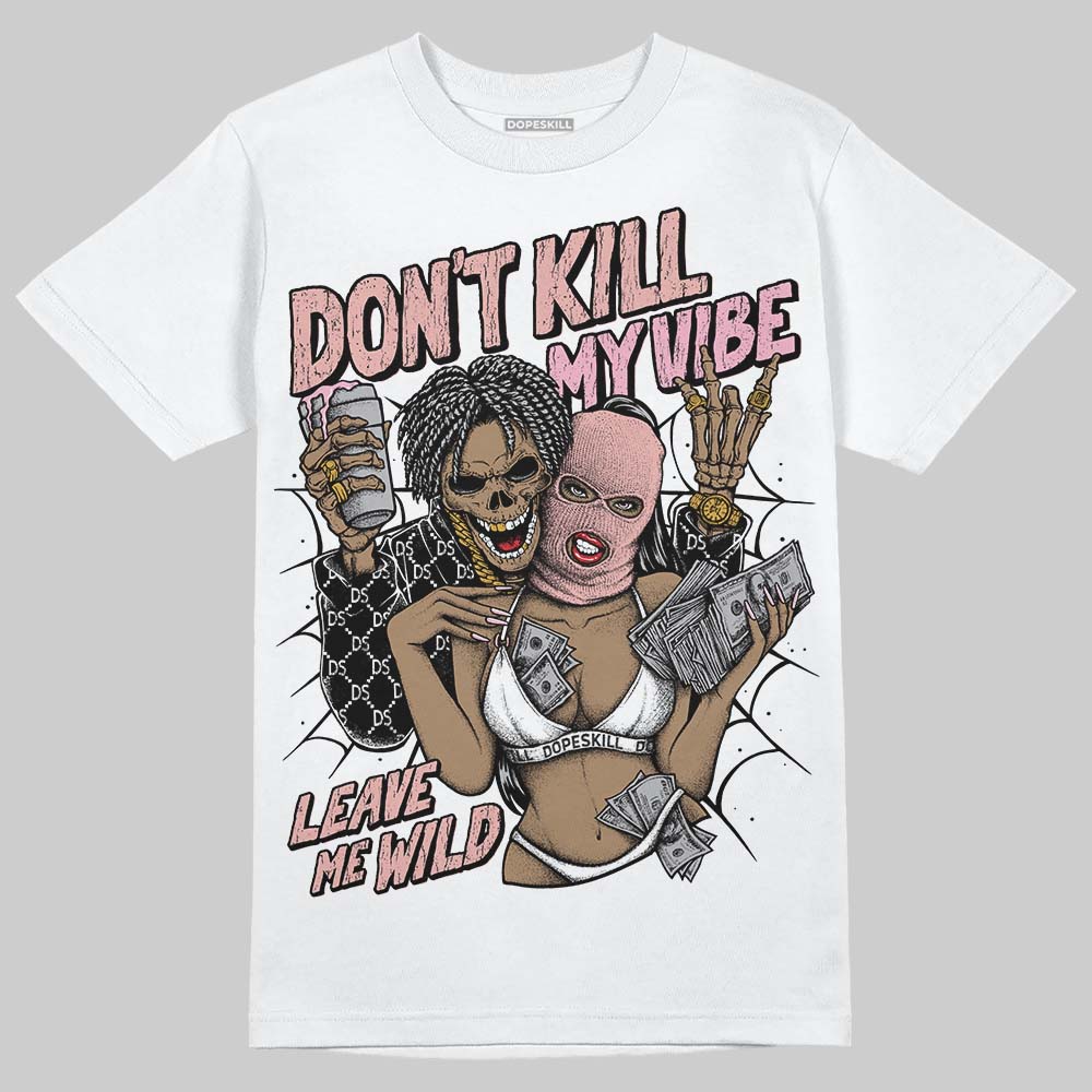 Jordan 1 Low OG “Rust Pink” DopeSkill T-Shirt Don't Kill My Vibe Graphic Streetwear - White