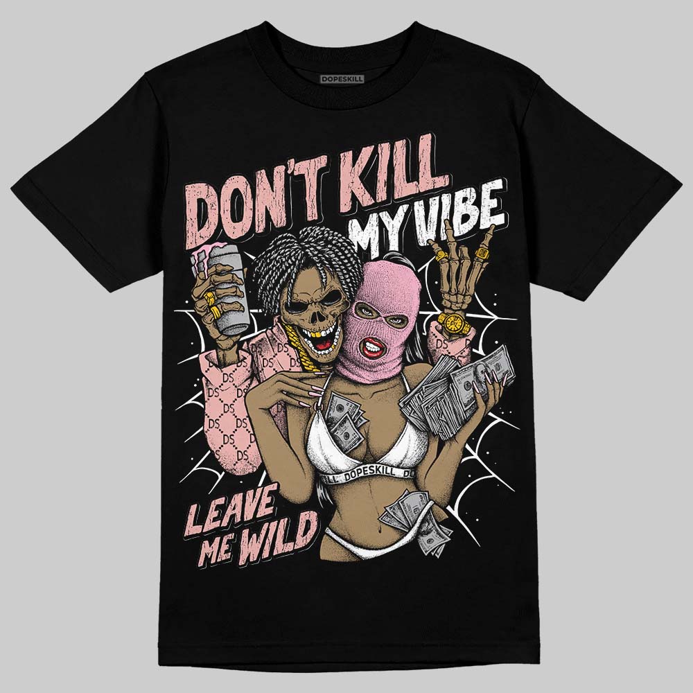 Jordan 1 Low OG “Rust Pink” DopeSkill T-Shirt Don't Kill My Vibe Graphic Streetwear - black