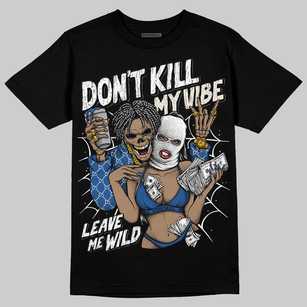 Jordan 1 Low OG “Storm Blue” DopeSkill T-Shirt Don't Kill My Vibe Graphic Streetwear - Black
