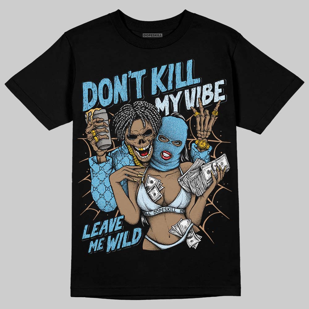 Jordan 4 Denim “Worn Blue” DopeSkill T-Shirt Don't Kill My Vibe Graphic Streetwear - Black