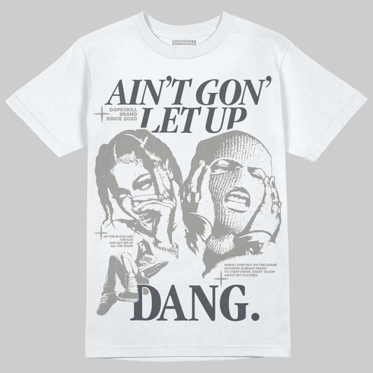 Jordan 11 Cool Grey DopeSkill T-Shirt Ain't Gon' Let Up Graphic Streetwear - White