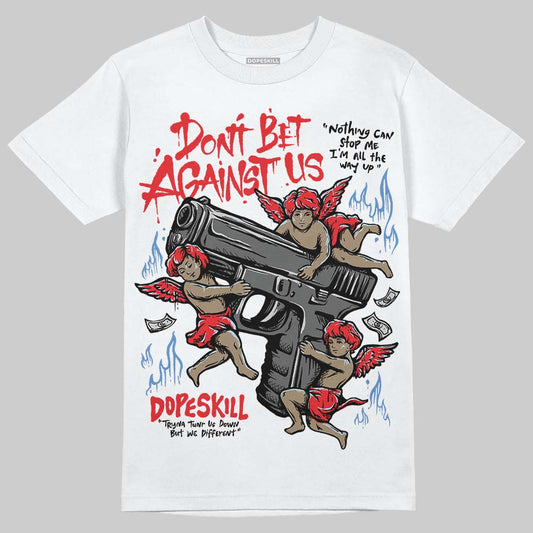 Jordan 11 Retro Cherry DopeSkill T-Shirt Don't Bet Against Us Graphic Streetwear - White