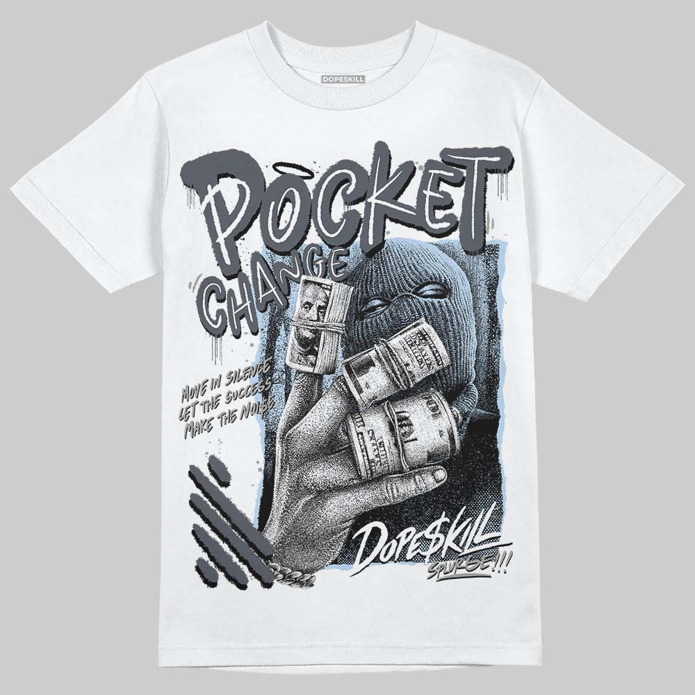 Jordan 11 Cool Grey DopeSkill T-Shirt Pocket Change Graphic Streetwear - WHite