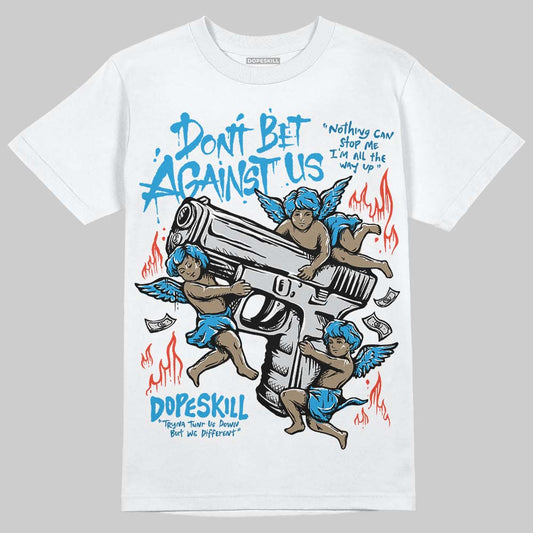 Jordan 4 Retro Military Blue DopeSkill T-Shirt Don't Bet Against Us Graphic Streetwear - White
