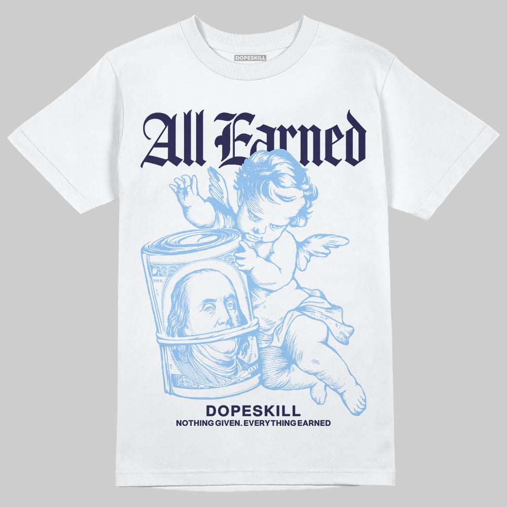 Jordan 9 Powder Blue DopeSkill T-Shirt All Earned Graphic Streetwear - White
