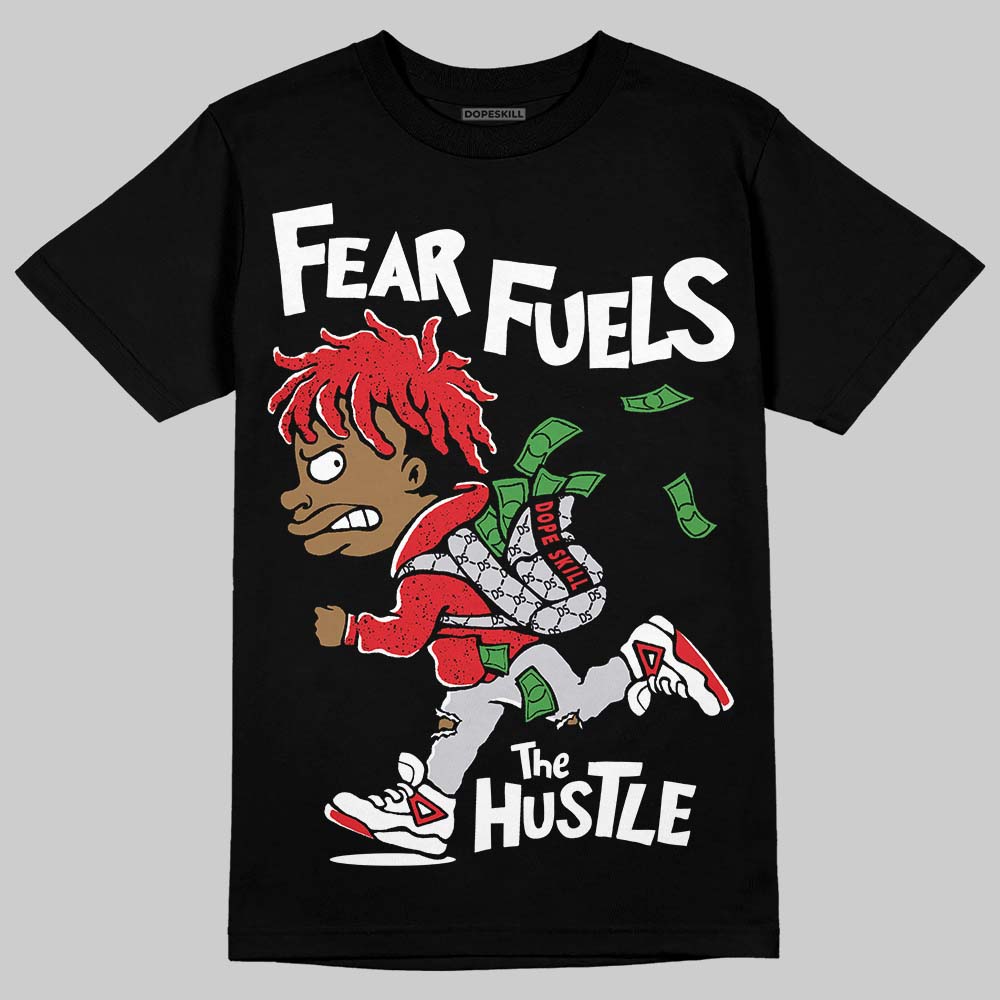 Jordan 4 Retro Red Cement DopeSkill T-Shirt Fear Fuels The Hustle Graphic Streetwear - Black