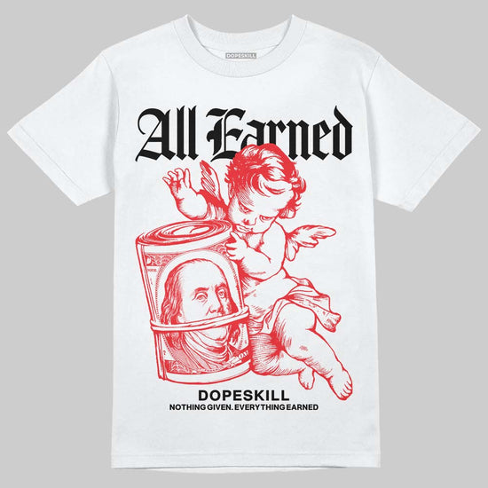 Jordan 4 Retro Red Cement DopeSkill T-Shirt All Earned Graphic Streetwear - White