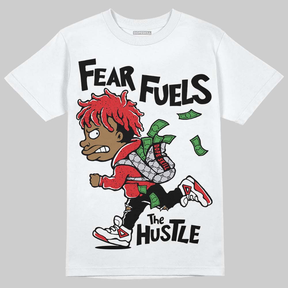 Jordan 4 Retro Red Cement DopeSkill T-Shirt Fear Fuels The Hustle Graphic Streetwear - White