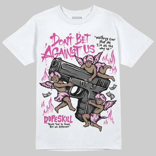 Dunk Low GS 'Triple Pink' DopeSkill T-Shirt Don't Bet Against Us Graphic Streetwear - White