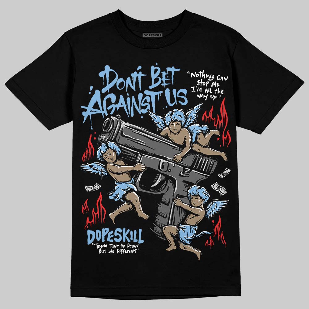 Jordan 6 University Blue DopeSkill T-Shirt Don't Bet Against Us Graphic Streetwear - black