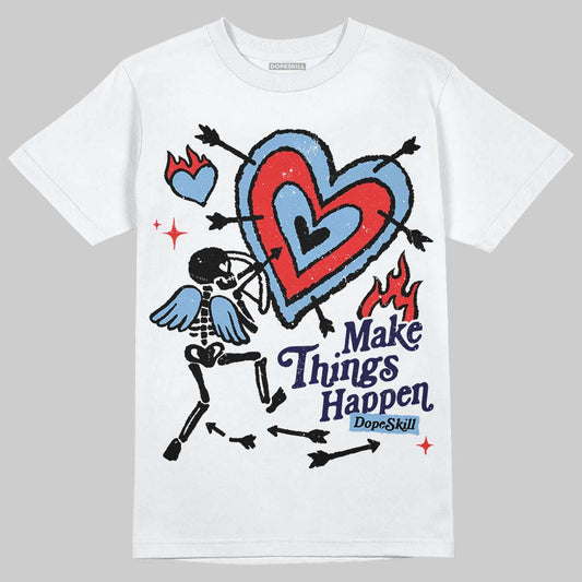 Jordan 6 University Blue DopeSkill T-Shirt Make Things Happen Graphic Streetwear - White