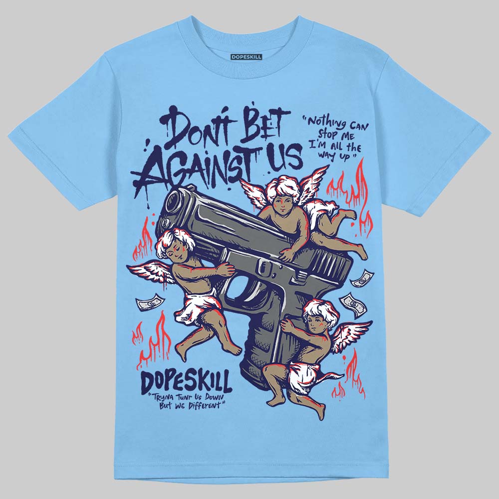 Jordan 6 University Blue DopeSkill T-Shirt Don't Bet Against Us Graphic Streetwear - Carolina Blue