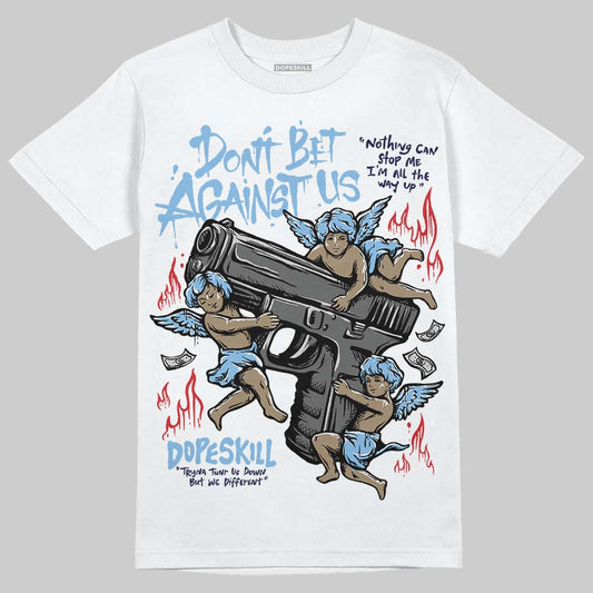 University Blue Sneakers DopeSkill T-Shirt Don't Bet Against Us Graphic Streetwear - White