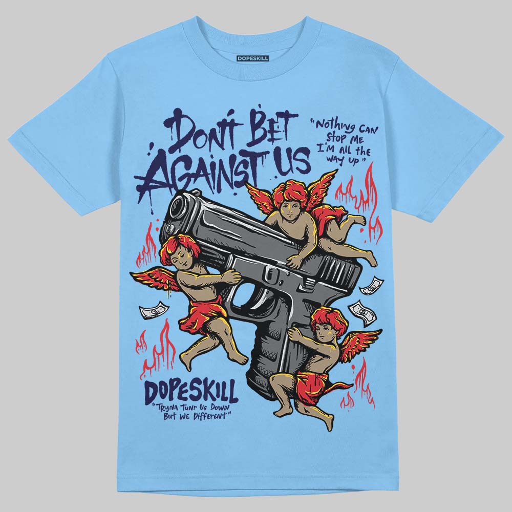 University Blue Sneakers DopeSkill T-Shirt Don't Bet Against Us Graphic Streetwear - Carolina Blue