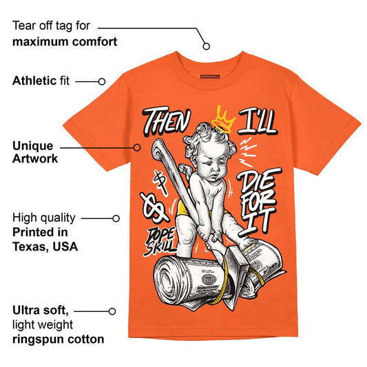 Georgia Peach 3s DopeSkill Orange T-shirt Then I'll Die For It Graphic