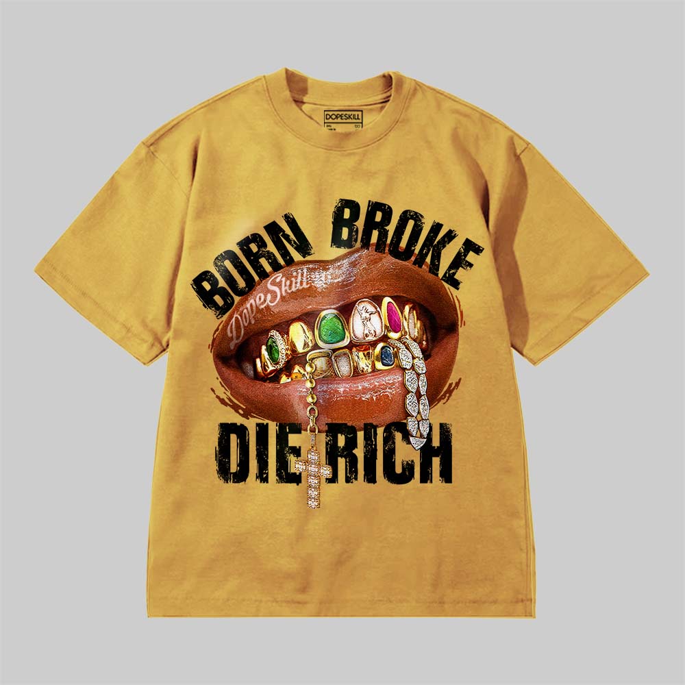 Born Broke Die Rich DopeSkill Premium T-shirt Streetwear - Mustard