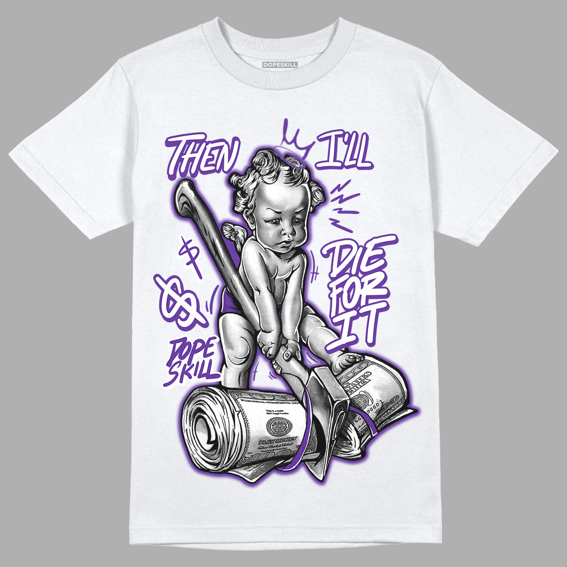 PURPLE Collection DopeSkill T-Shirt Then I'll Die For It Graphic - White