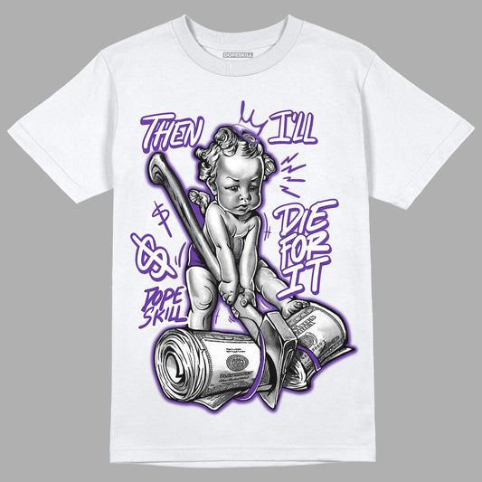 PURPLE Collection DopeSkill T-Shirt Then I'll Die For It Graphic - White 