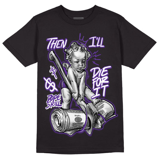 PURPLE Collection DopeSkill T-Shirt Then I'll Die For It Graphic - Black