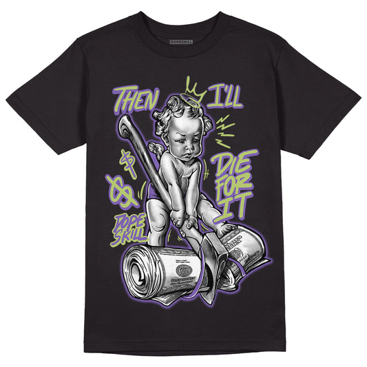 Canyon Purple 4s DopeSkill T-Shirt Then I'll Die For It Graphic - Black