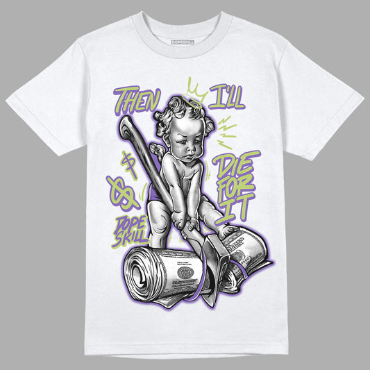 Canyon Purple 4s DopeSkill T-Shirt Then I'll Die For It Graphic - White 