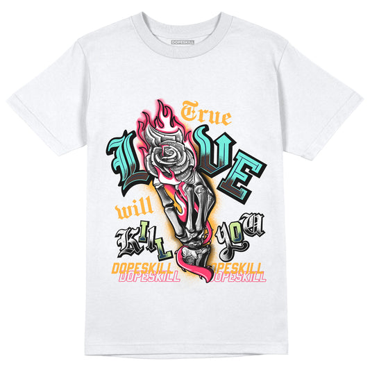 Jordan 1 Low Flyease Bio Hack DopeSkill T-Shirt True Love Will Kill You Graphic - White 