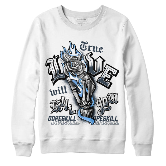 Jordan 6 Midnight Navy DopeSkill Sweatshirt True Love Will Kill You Graphic