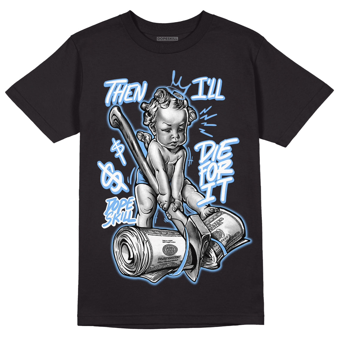 UNC 6s DopeSkill T-Shirt Then I'll Die For It Graphic - Black