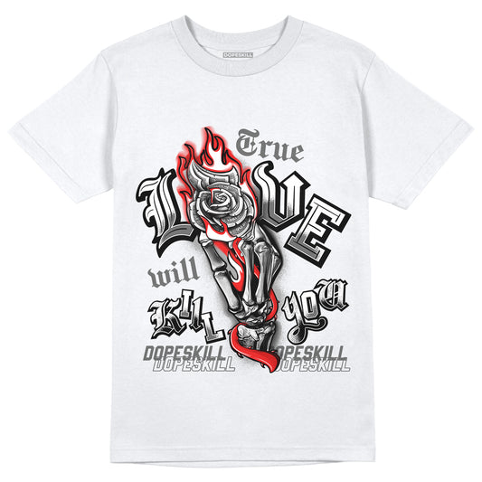Jordan 9 Particle Grey DopeSkill T-Shirt True Love Will Kill You Graphic - White 