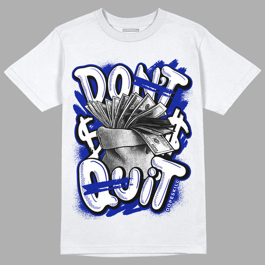 Racer Blue White Dunk Low DopeSkill T-Shirt Don't Quit Graphic - White 